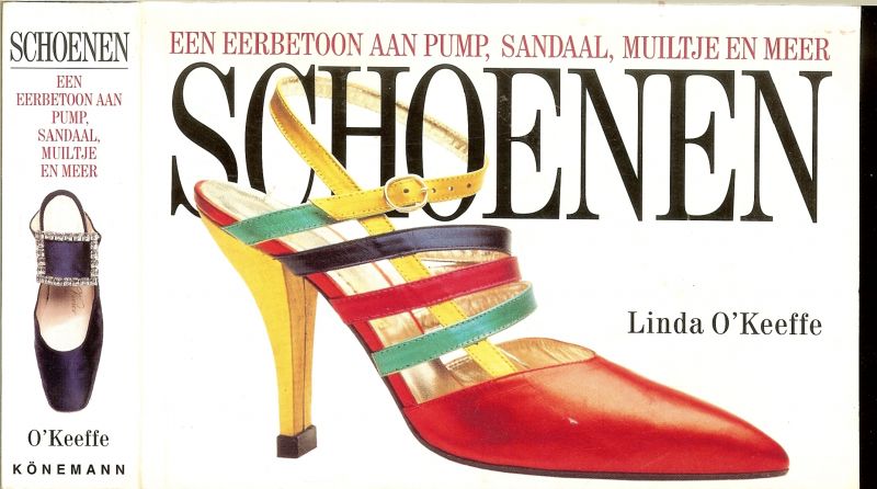 Linda O ' Keeffe ... met voetnoten [fascinerende feiten over schoenen en schoenontwerpers - Schoenen .... een eerbetoon aan pump,sandaal, muiltje en meer...Schoenen is een waar schouwspel, een eerbetoon aan vrouwelijk schoeisel, met meer dan 1000 foto's van  schoenen  in al hun pracht en praal