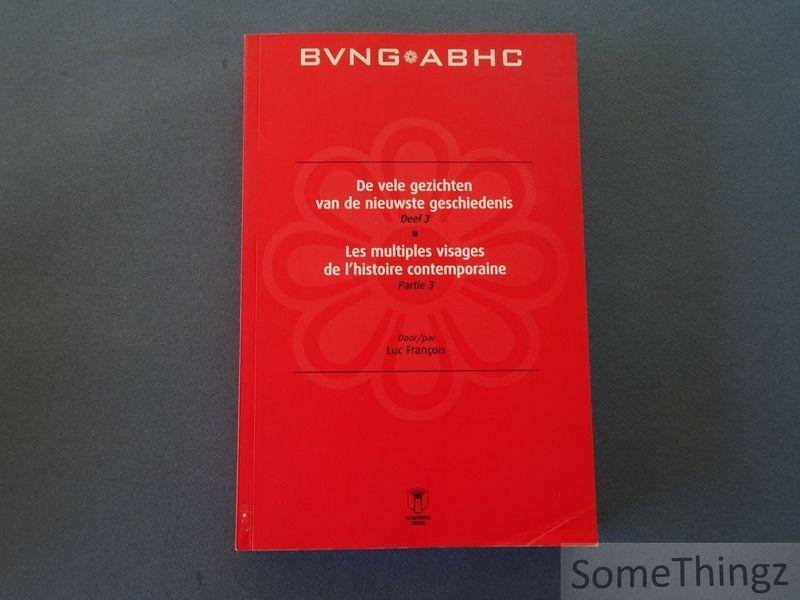 François, Luc. - De vele gezichten van de nieuwste geschiedenis : bibliografie van de licentiaats- en doctoraatsverhandelingen, deel 3 / Les multiples visages de l'histoire contemporaine : bibliographie des mémoires de licence et des thèses de doctorat, partie 3.