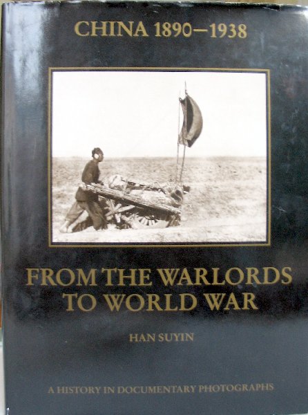 HAN SUYIN - China 1890-1938: From the Warlords to World War (A History in Documentary Photographs)