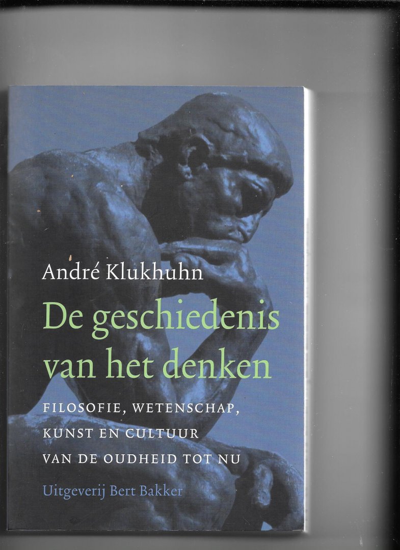 Klukhuhn, André - De geschiedenis van het denken / filosofie, wetenschap, kunst en cultuur van de Oudheid tot nu