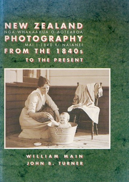 MAIN, W. & TURNER, J.B. - New Zealand Photography from the 1840’s to the Present