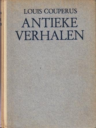 COUPERUS, Louis - Antieke verhalen. Van goden en keizers, van dichters en hetaeren.