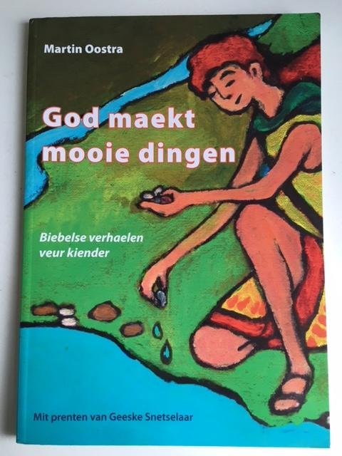 Oostra, Martin - God maekt mooie dingen; Biebelse verhalen veur kiender (Fries)