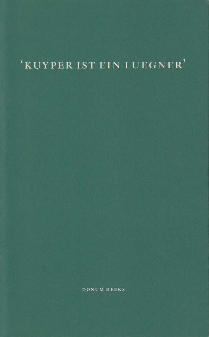 Bruijn, J. de - 'Kuyper ist ein Luegner'. De kabinetsformatie van 1901