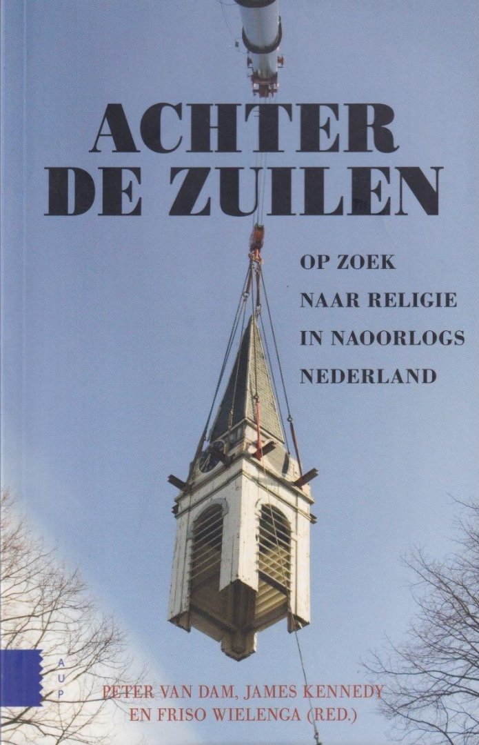 Dam, Peter van, Kennedy, J. & Friso Wielenga (red.) - Achter de zuilen: Op zoek naar religie in naoorlogs Nederland
