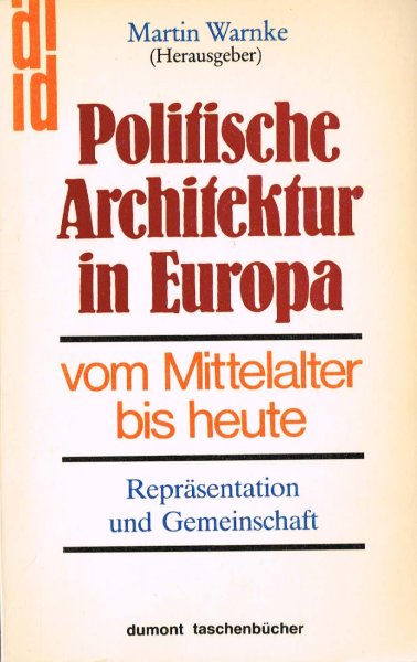 Warnke, M. - Politische Architektur in Europa vom Mittelalter bis heute : Repräsentation und Gemeinschaft