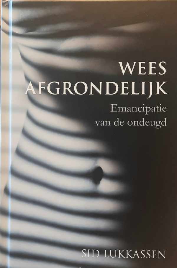 LUKKASSEN Sid - Wees afgrondelijk. Emancipatie van de ondeugd