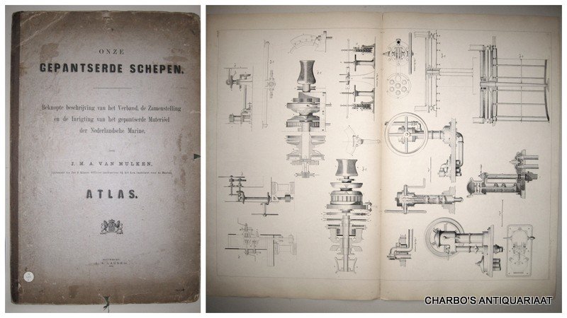 MULKEN, J.M.A. VAN, - Onze gepantserde schepen. Beknopte beschrijving van het verband, de zamenstelling en de inrigting van het gepantserde materiëel der Nederlandsche Marine: Atlas.