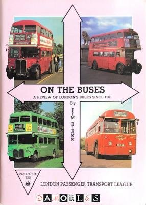 Jim Blake - On the buses. A review of London's buses since 1961