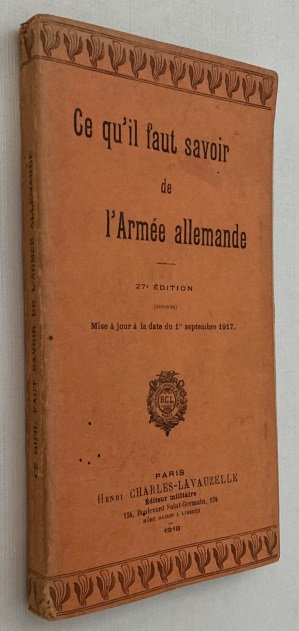 Charles-Lavauzelle, éditeur  - - Ce qu'il faut savoir de l'Armée allemande. 27e Edition (refondue). Mise à jour à la date du 1er septembre 1917.