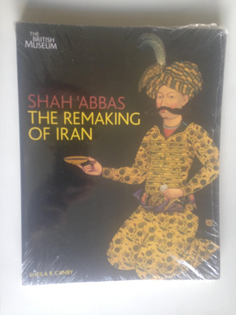 Canby, Sheila R. - Shah Abbas The Remaking of Iran