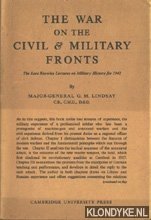 Lindsay, Major-General G.M. - The war on the civil & military fronts.The Lees Knowles Lectures on military history for 1942