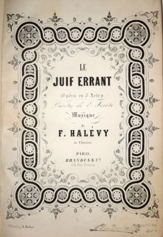 Halévy, F.: - La Juif errant. Opéra en 5 actes. Paroles de E. Scribe