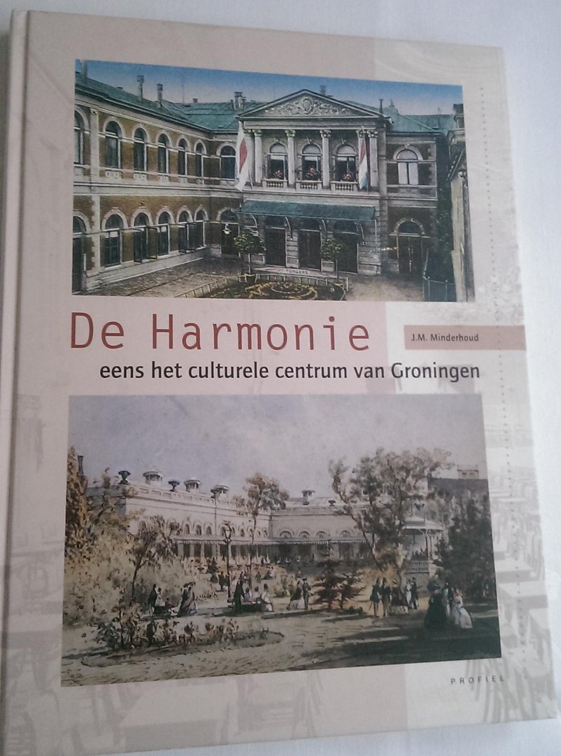 Minderhoud, J.M. - De Harmonie eens het culturele centrum van Groningen