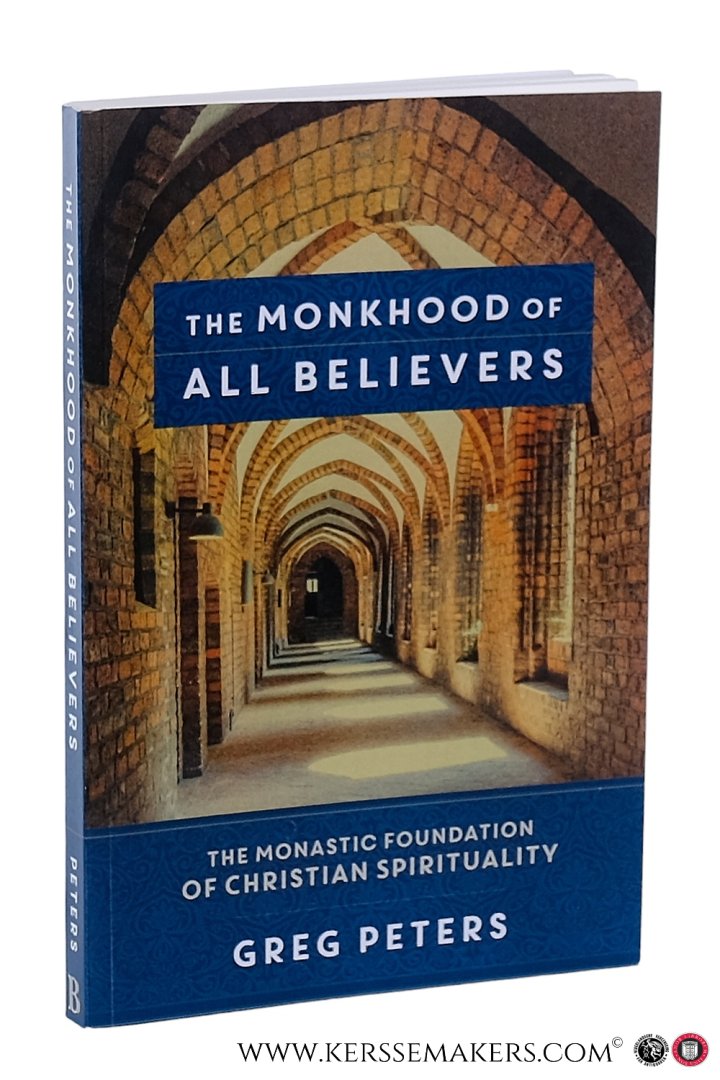 Peters, Greg. - The Monkhood of all believers. The monastic foundation of Christian Spirituality.