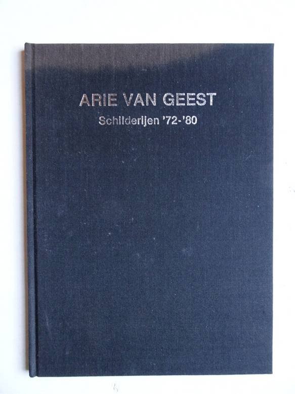 Geest, Arie van. - Arie van Geest. Schilderijen '72-'80.