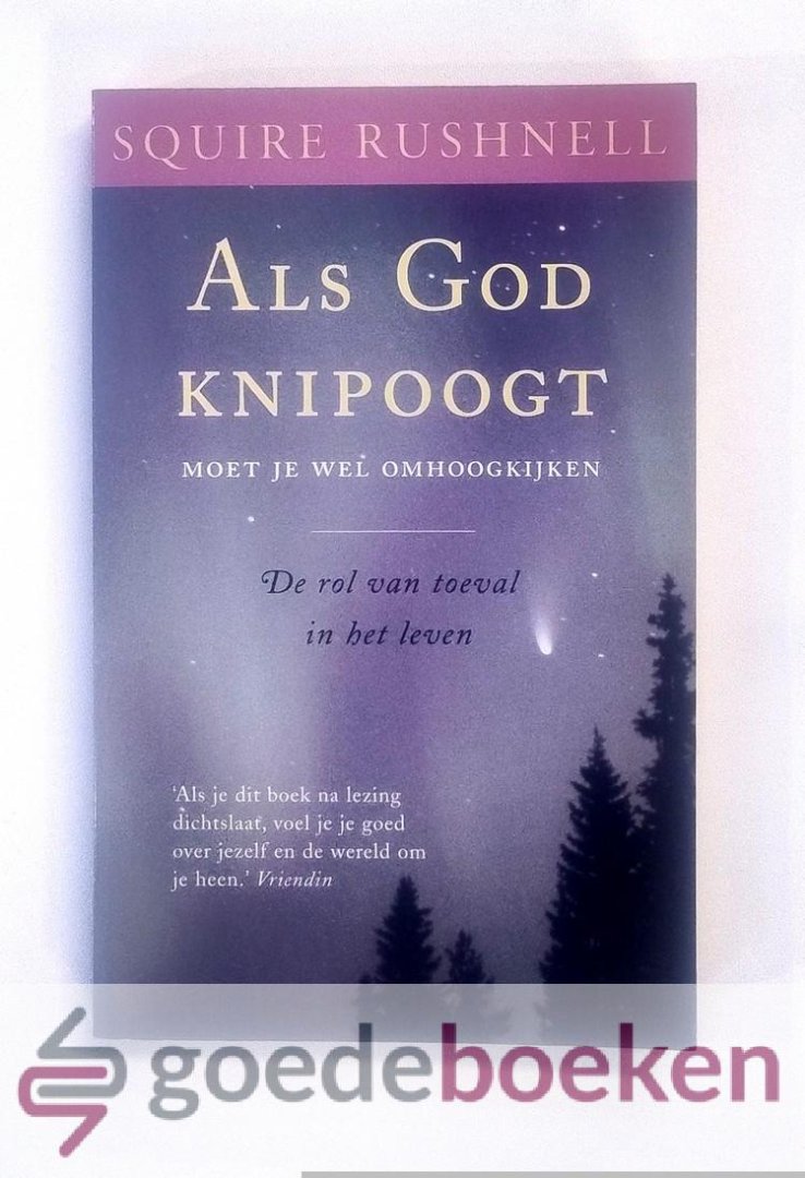 Rushnell, Squire - Als God knipoogt moet je wel omhoogkijken --- De rol van toeval in het leven