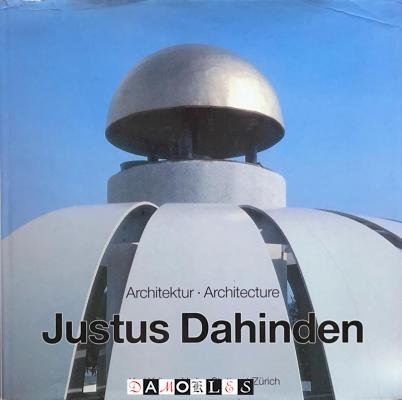 Justus Dahinden - Justus Dahinden. Architektur - Architecture