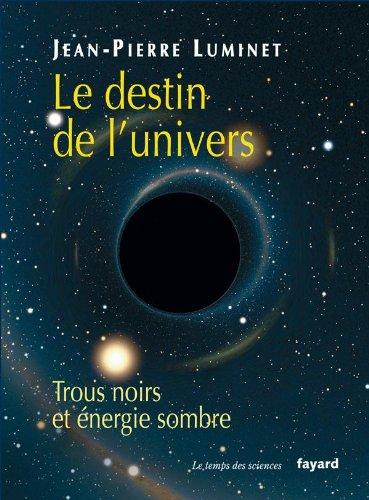 Luminet, Jean-Pierre - Le Destin de l'Univers - Trous noirs et énergie sombre