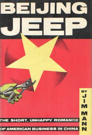 Mann, Jim - Beijing Jeep : The Short, Unhappy Romance of American Business in China
