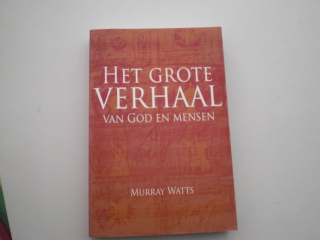 Watts, M. - Het grote verhaal van God en mensen