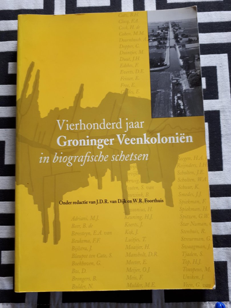 Dijk, J.D.R. van en Foorthuis, W.R. - Vierhonderd jaar Groninger veenkoloniën in biografische schetsen