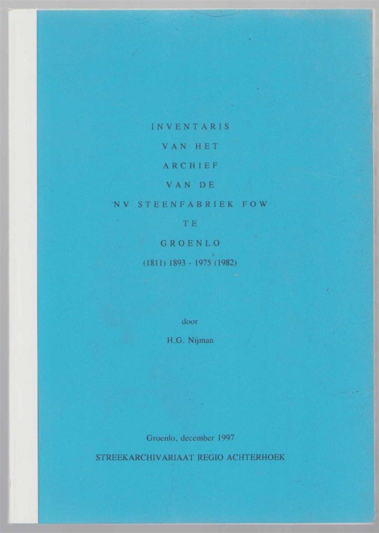 H G Nijman - Inventaris van het archief van de NV Steenfabriek FOW te Groenlo (1811) 1893-1975 (1982)