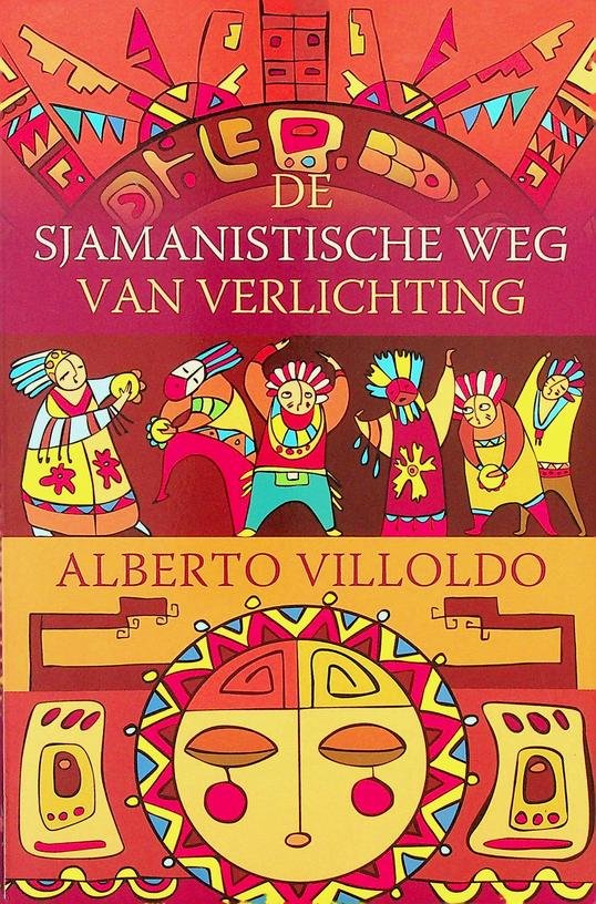 Villoldo, Alberto - De sjamanistische weg van verlichting