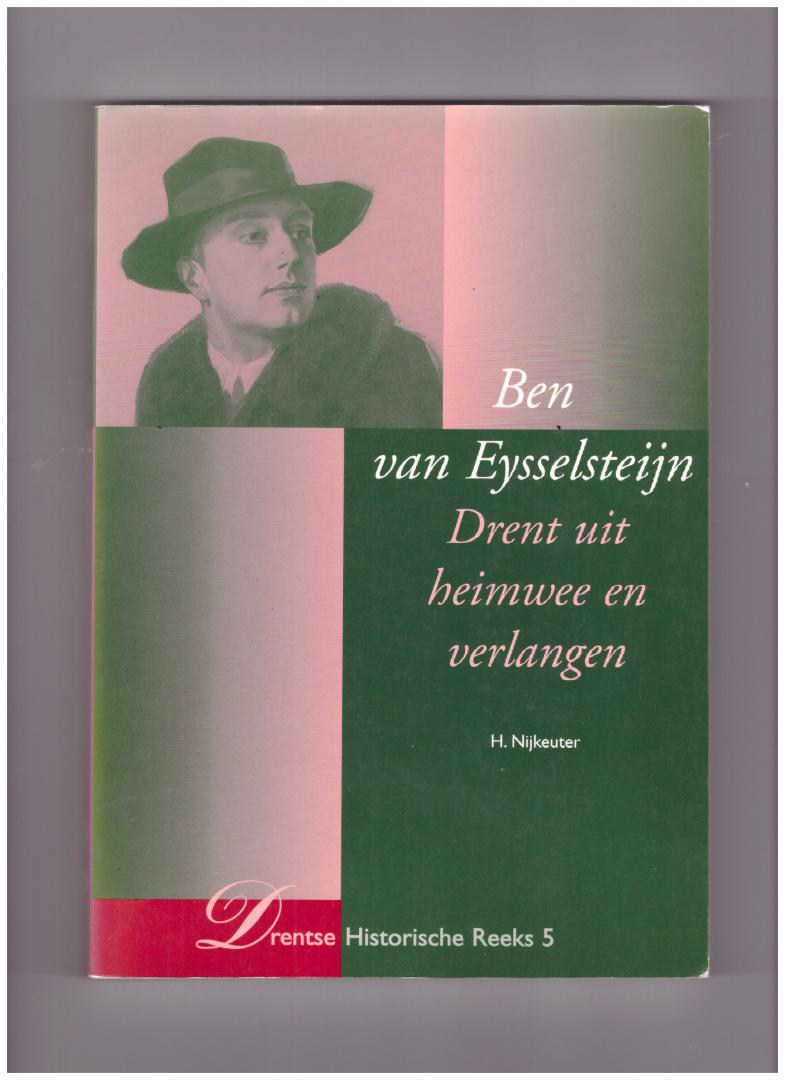 Nijkeuter, H - Ben van Eysselsteijn (1898-1973), Drent uit heimwee en verlangen : een schrijversportret, de receptie van zijn werken en zijn verbondenheid met Drenthe : voorzien van een bibliografie