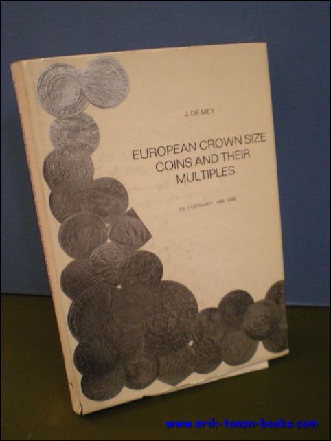 DE MEY, J.; - EUROPEAN CROWN SIZE COINS AND THEIR MULTIPLES. VOL. I GERMANY, 1486 - 1599,
