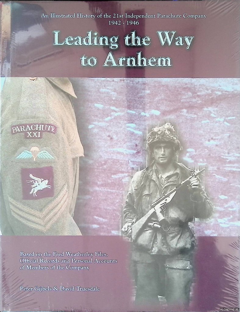Gijbels, Peter & David Truesdale - Leading the Way to Arnhem: an Illustrated History of the 21st Independent Parachute Company