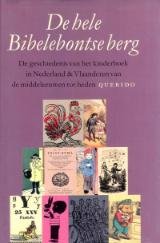  - De hele Bibelebontse berg / de geschiedenis van het kinderboek in Nederland & Vlaanderen van de middeleeuwen tot heden