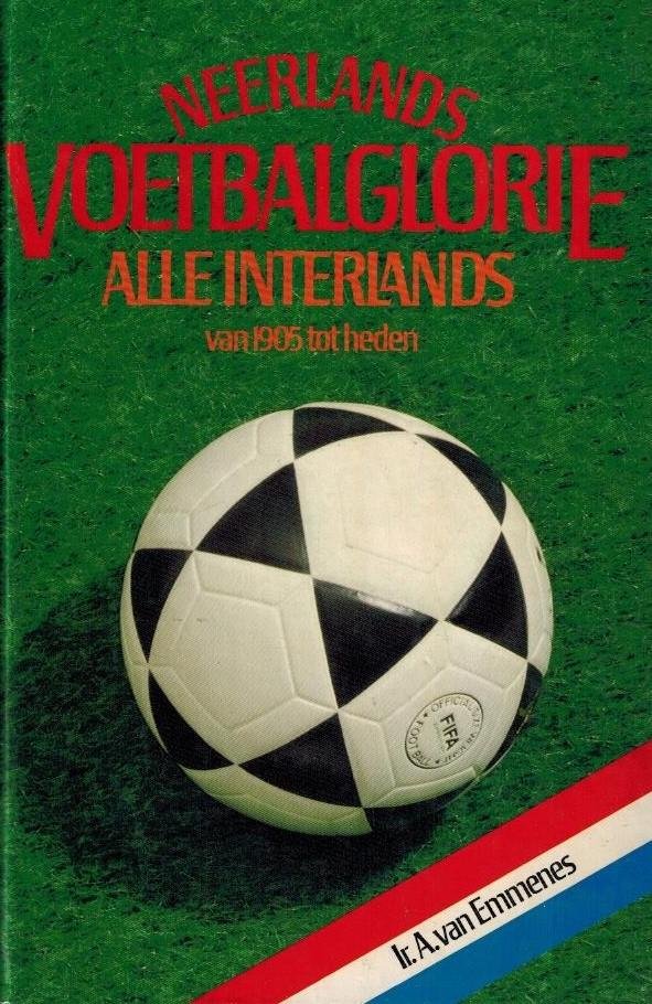 EMMENES, Ir. A. van - Nederlands Voetbalglorie -Alle interlands van 1905 tot heden