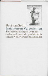 Inzichten en vergezichten - zes beschouwingen over het onderzoek naar de geschiedenis van de Nederlandse boekhandel
