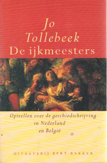 Tollebeek, Jo - De ijkmeesters. Opstellen over de geschiedschrijving in Nederland en België