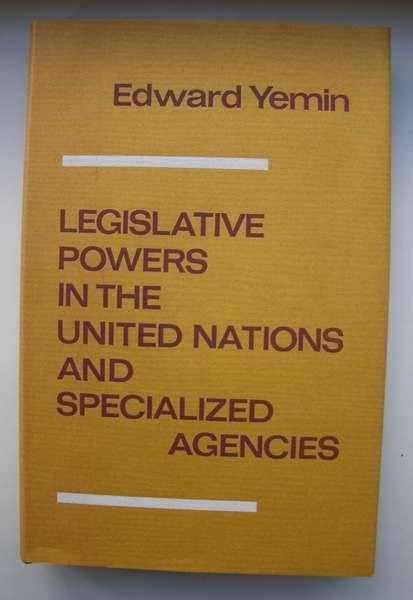 YEMIN, EDWARD, - Legislative powers in the United Nations and specialized agencies.