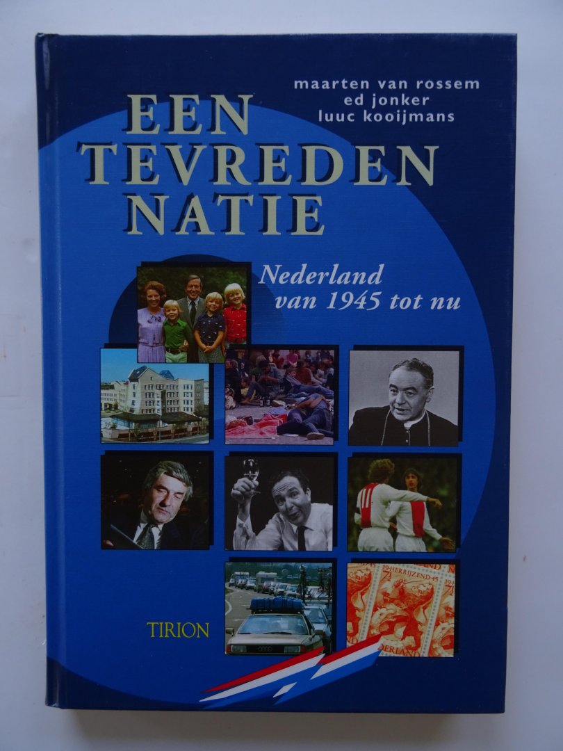 Rossem, Maarten van. Jonkers, Ed. Kooijmans, Luuc. - Een tevreden natie. Nederland van 1945 tot nu.