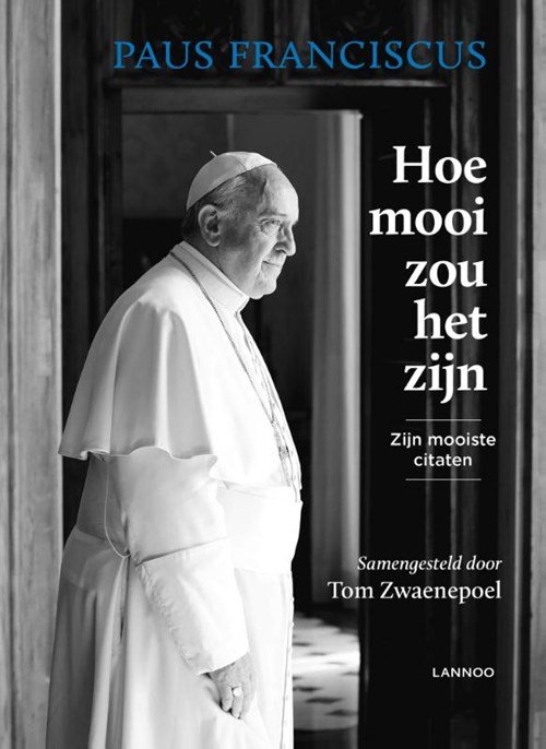 Paus Franciscus ; Tom Zwaenepoel - Hoe mooi zou het zijn