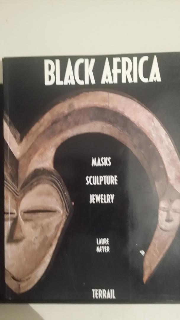 Meijer, Laure - Black Africa. Masks, Sculpture, Jewelry