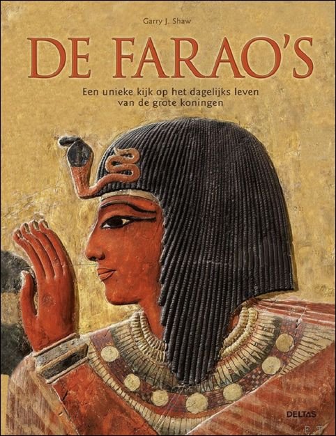 Shaw, Garry J. - farao's. Een unieke kijk op het dagelijks leven van de grote koningen.