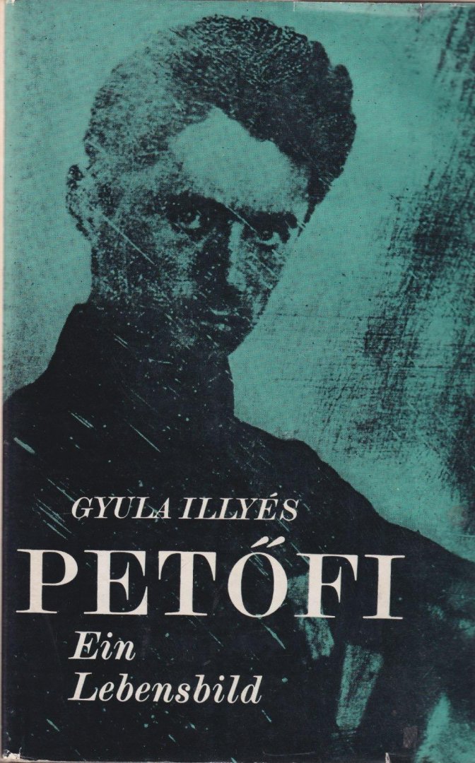 Illyés, Gyula - Sándor Petöfi. Ein Lebensbild
