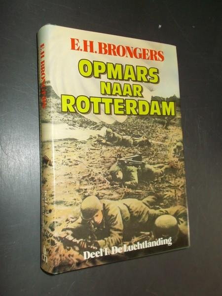 BRONGERS, E.H., - Opmars naar Rotterdam. Deel 1. De luchtlanding.