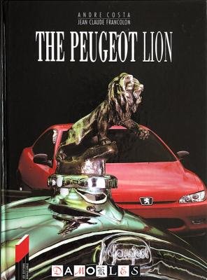 Andre Costa, Jean Claude Francolon - The Peugeot Lion. The History of A Corporate Adventure. Peugeot La Marque Au Lion: