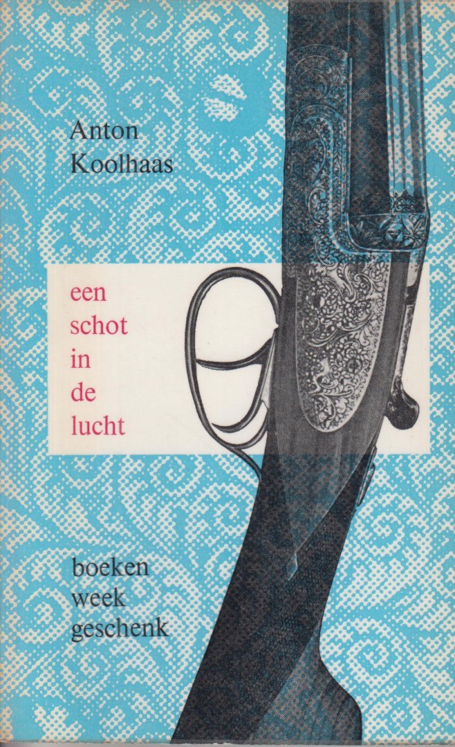 Koolhaas (Utrecht, 16 november 1912 - Amsterdam, 16 december 1992), Anthonie (Anton) - Een schot in de lucht - Anton Koolhaas / 27e Boekenweek Geschenk ter gelegenheid van de Boekenweek van 31 maart tot 7 april 1962