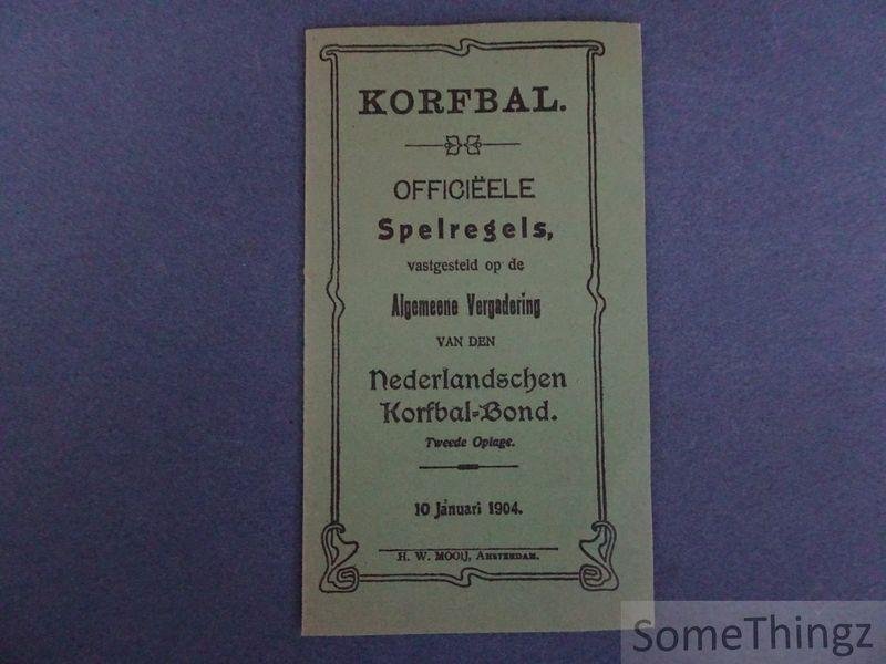 N/A. / Nic. Broekhuijsen (voorzitter). - Korfbal. Officiëele Spelregels, vastgelegd op de Algemeene Vergadering van den Nederlandschen Korfbal-Bond. 10 januari 1904.