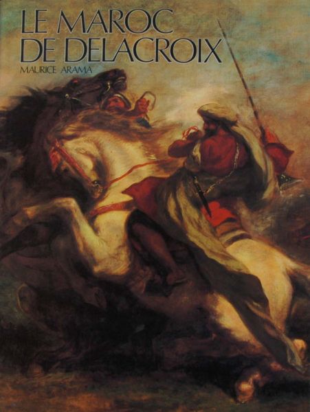 Maurice Arama - Le Maroc de Delacroix