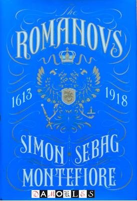 Simon Sebag Montefiore - Romanovs 1613 - 1918