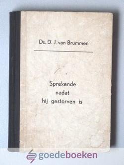 Brummen, Ds. D.J. van - Sprekende nadat hij gestorven is --- Verzameling stichtelijke overdenkingen door wijlen ds. D.J. van Brummen Chr. Geref. predikant. Met een voorwoord van ds. C. Smits te Driebergen