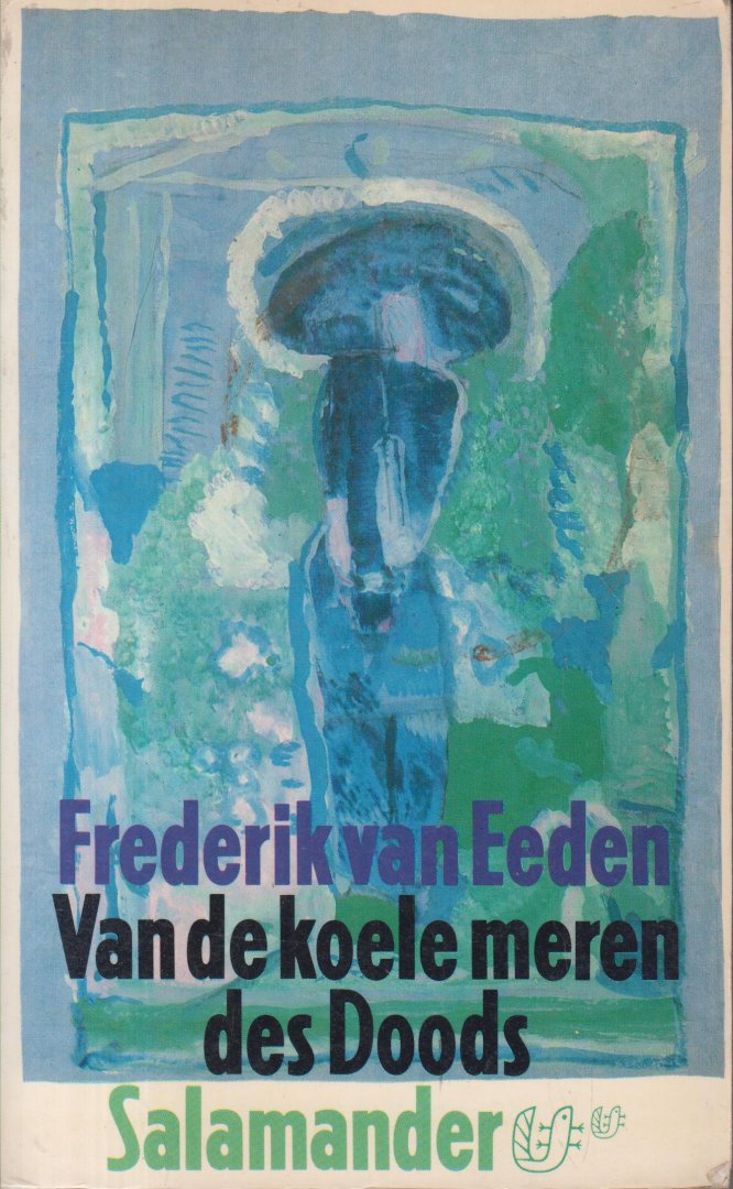 Eeden (Haarlem, 3 april 1860 - Bussum, 16 juni 1932), Frederik Willem van - Van de koele meren des doods - Psychologische roman - Van de koele meren des doods - De geschiedenis van een vrouw. Hoe zij zocht de koele meren des Doods, waar verlossing is, en hoe zij die vond.