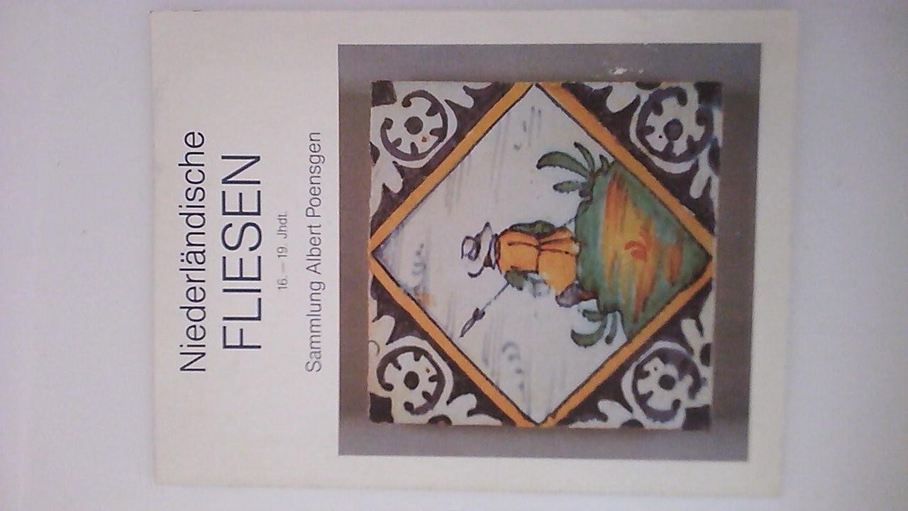 Poensgen, Albert - Niederländische Fliesen 16. - 19. Jhdt. zur Ausstellung im Hetjens-Museum, Dt. Keramikmuseum Düsseldorf Herbst 1983